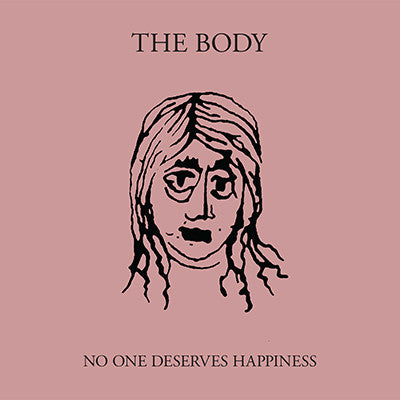 The Body – No One Deserves Happiness LP